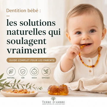 Dentition bébé : les solutions naturelles qui soulagent vraiment — guide complet pour les parents | Terre d'Ambre